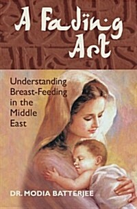 A Fading Art: Understanding Breast-Feeding in the Middle East (Paperback)