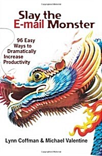 Slay the E-mail Monster: 96 Easy Ways to Dramatically Increase Productivity (Paperback)