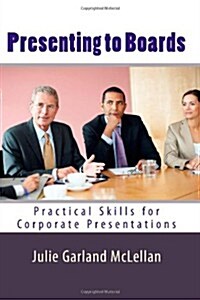 Presenting to Boards: Practical Skills for Corporate Presentations (Paperback)