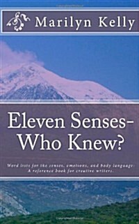 Eleven Senses- Who Knew?: Word Lists for the Senses, Emotions, and Body Language: A Reference Book for Creative Writers. (Paperback)