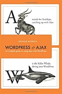 Wordpress and Ajax: An In-Depth Guide on Using Ajax with Wordpress (Paperback)