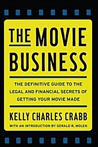 The Movie Business: The Definitive Guide to the Legal and Financial Se (Paperback)