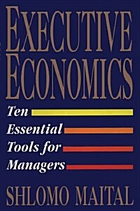 Executive Economics: Ten Tools for Business Decision Makers (Paperback)