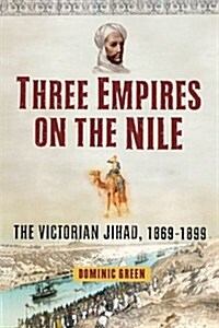 Three Empires on the Nile: The Victorian Jihad, 1869-1899 (Paperback)