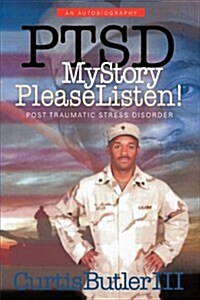 Ptsd My Story, Please Listen!: Post Traumatic Stress Disorder (Paperback)