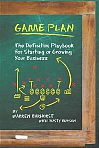 Game Plan: The Definitive Playbook for Starting or Growing Your Business (Paperback)
