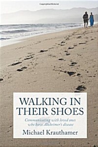 Walking in Their Shoes: Communicating with Loved Ones Who Have Alzheimers Disease (Paperback)