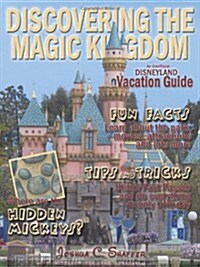 Discovering the Magic Kingdom: An Unofficial Disneyland Vacation Guide (Paperback)