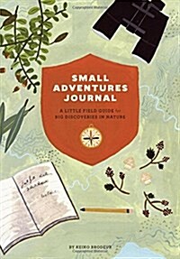 Small Adventures Journal: A Little Field Guide for Big Discoveries in Nature (Nature Books, Nature Journal for Explorers) (Other)