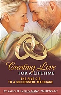 Creating Love for a Lifetime: The Five Cs to a Successful Marriage (Paperback)