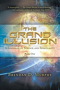The Grand Illusion: A Synthesis of Science and Spirituality-Book One (Paperback)