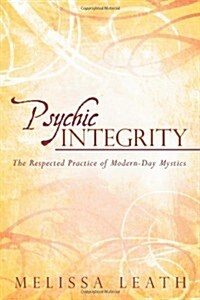 Psychic Integrity: The Respected Practice of Modern-Day Mystics (Paperback)