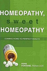 Homeopathy, Sweet Homeopathy: Coming home to perfect health (Paperback)