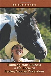 Planning Your Business in the Horse as Healer/Teacher Professions (Paperback)