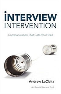 Interview Intervention: Communication That Gets You Hired: A Milewalk Business Book (Paperback)