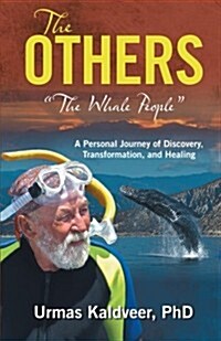 The Others: The Whale People a Personal Journey of Discovery, Transformation, and Healing (Paperback)