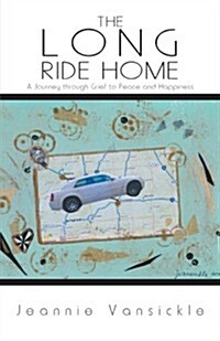 The Long Ride Home: A Journey Through Grief to Peace and Happiness (Paperback)