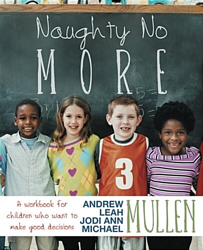 Naughty No More: A Workbook for Children Who Want to Make Good Decisions (Paperback)
