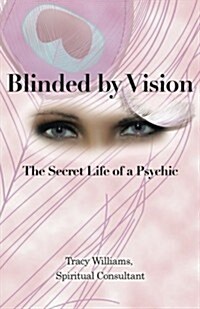 Blinded by Vision: The Secret Life of a Psychic (Paperback)