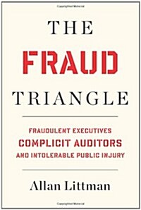 The Fraud Triangle: Fraudulent Executives, Complicit Auditors, and Intolerable Public Injury (Paperback, Snowball Narrat)