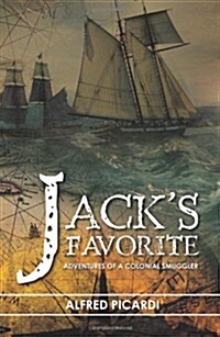 Jacks Favorite: Adventures of a Colonial Smuggler (Paperback)