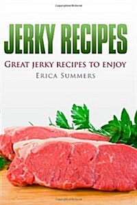 Jerky Recipes: Great Jerky Recipes to enjoy (Paperback)