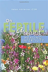 On Fertile Ground: Healing Infertility (Paperback)