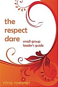 The Respect Dare: A Small Group Leaders Guide (Paperback)