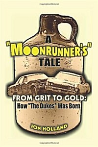 A Moonrunners Tale: From Grit to Gold, How The Dukes was Born (Paperback)