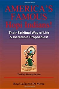 Americas Famous Hopi Indians!: Their Spiritual Way of Life & Incredible Prophecies! (Paperback)