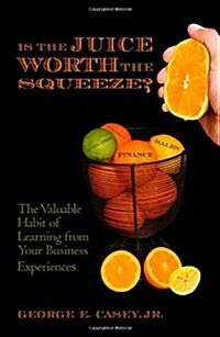 Is the Juice Worth the Squeeze: The Valuable Habit of Learning from Your Business Experiences (Paperback)