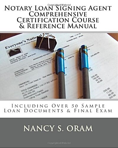 Notary Loan Signing Agent - Comprehensive Certification Course & Reference Manual: Including Over 50 Sample Loan Documents & Final Exam (Paperback)