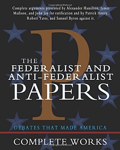 The Federalist and Anti-Federalist Papers (Paperback)