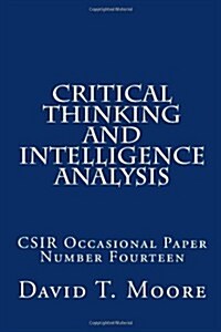 Critical Thinking and Intelligence Analysis: CSIR Occasional Paper Number Fourteen (Csir Occasional Papers) (Paperback)