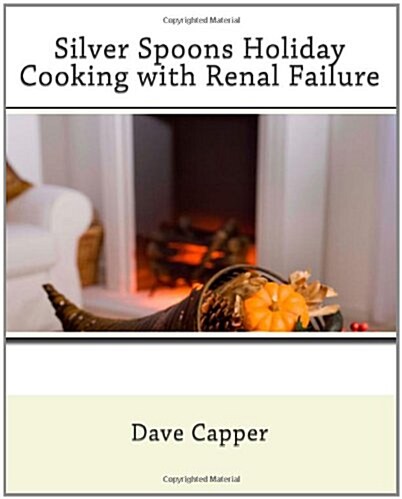 Silver Spoons Holiday Cooking with Renal Failure (Paperback)