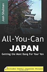 All-You-Can Japan: Getting the Most Bang for Your Yen (Paperback)