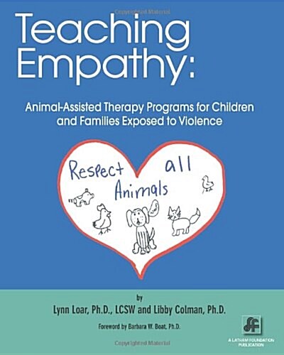 Teaching Empathy: Animal-Assisted Therapy Programs for Children and Families Exposed to Violence (Paperback)