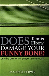 Does Tennis Elbow Damage Your Funny Bone?: Or, Why Are Tennis Players So Serious? (Paperback)