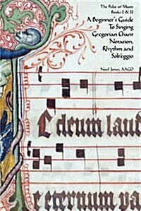 A Beginners Guide to Singing Gregorian Chant Notation, Rhythm and Solfeggio (Paperback)