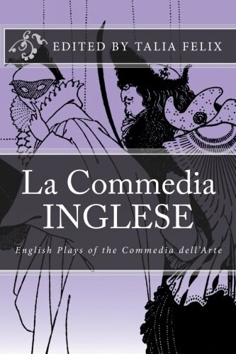 La Commedia Inglese: English Plays of the Commedia dellArte (Paperback)