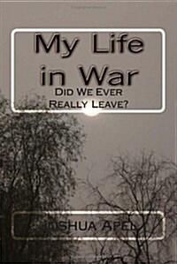 My Life in War: Did We Ever Really Leave? (Paperback)