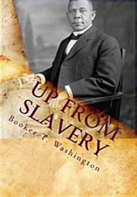 Up from Slavery: : Autobiography of Booker T. Washington (Paperback)