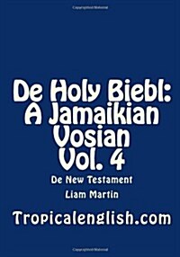 de Holy Biebl: A Jamaikian Vosian Vol. 4: de New Testament (Paperback)