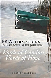 101 Affirmations to Ease Your Grief Journey: Words of Comfort, Words of Hope (Paperback)