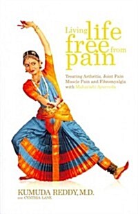 Living Life Free From Pain: Treating Arthritis, Joint Pain, Muscle Pain and Fibromyalgia with Maharishi Ayurveda (Paperback)