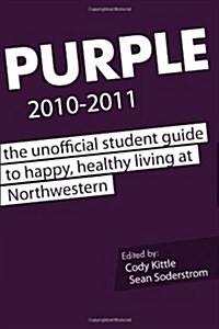 Purple 2010-2011: The Unofficial Student Guide to Happy, Healthy Living at Northwestern (Paperback)