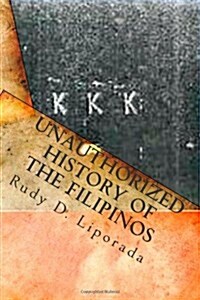 Unauthorized History of the Filipinos: Slaves from the East? (Paperback)