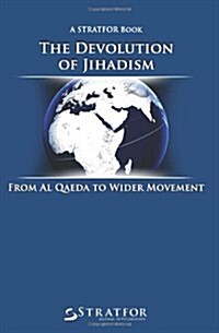 The Devolution of Jihadism: From Al Qaeda to Wider Movement (Paperback)