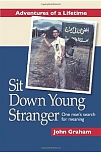 Sit Down Young Stranger: One Mans Search for Meaning (Paperback)