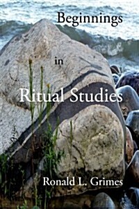 Beginnings in Ritual Studies (Paperback, 3)